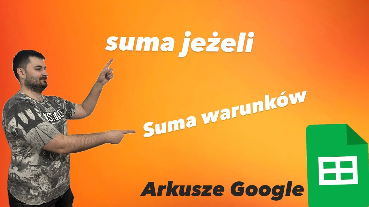 Arkusze Google odc. 3: Suma jeżeli / Suma warunków