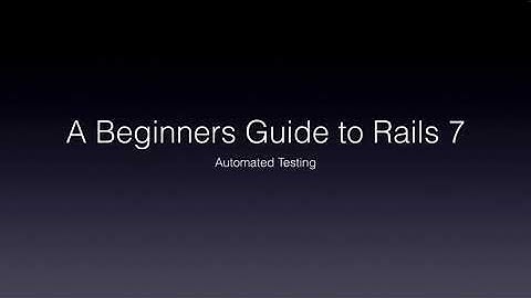 Beginning Rails 7 - Part 7 -Automated Testing