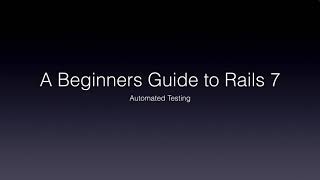 Beginning Rails 7 - Part 7 -Automated Testing