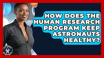 How Does The Human Research Program Keep Astronauts Healthy? - All About Astronauts