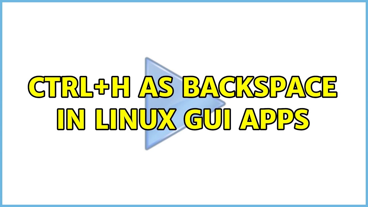 ctrl+h as Backspace in linux GUI apps (3 Solutions!!) - YouTube
