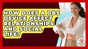 How Does A DBS Device Affect Relationships And Social Life? - Everyday Parkinsons Help