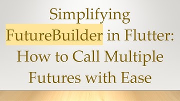 Simplifying FutureBuilder in Flutter: How to Call Multiple Futures with Ease