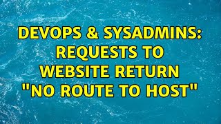 DevOps & SysAdmins: Requests to website return No route to host (3 Solutions!!)
