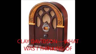 Watch Clay Davidson What Was I Thinking Of video