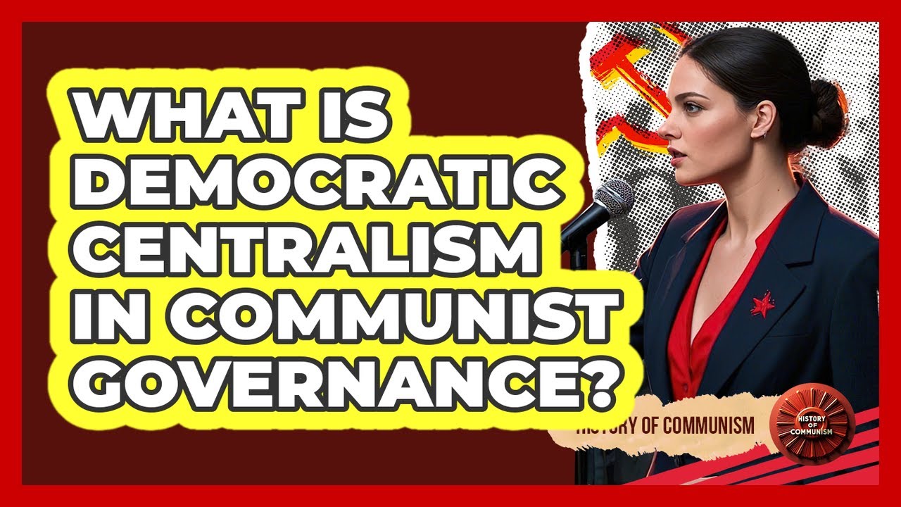 What Is Democratic Centralism In Communist Governance? - History of Communism