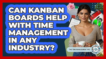 Can Kanban Boards Help With Time Management In Any Industry? - The Time Management Pro