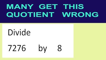 Divide     7276      by     8  many  get  this  quotient   wrong
