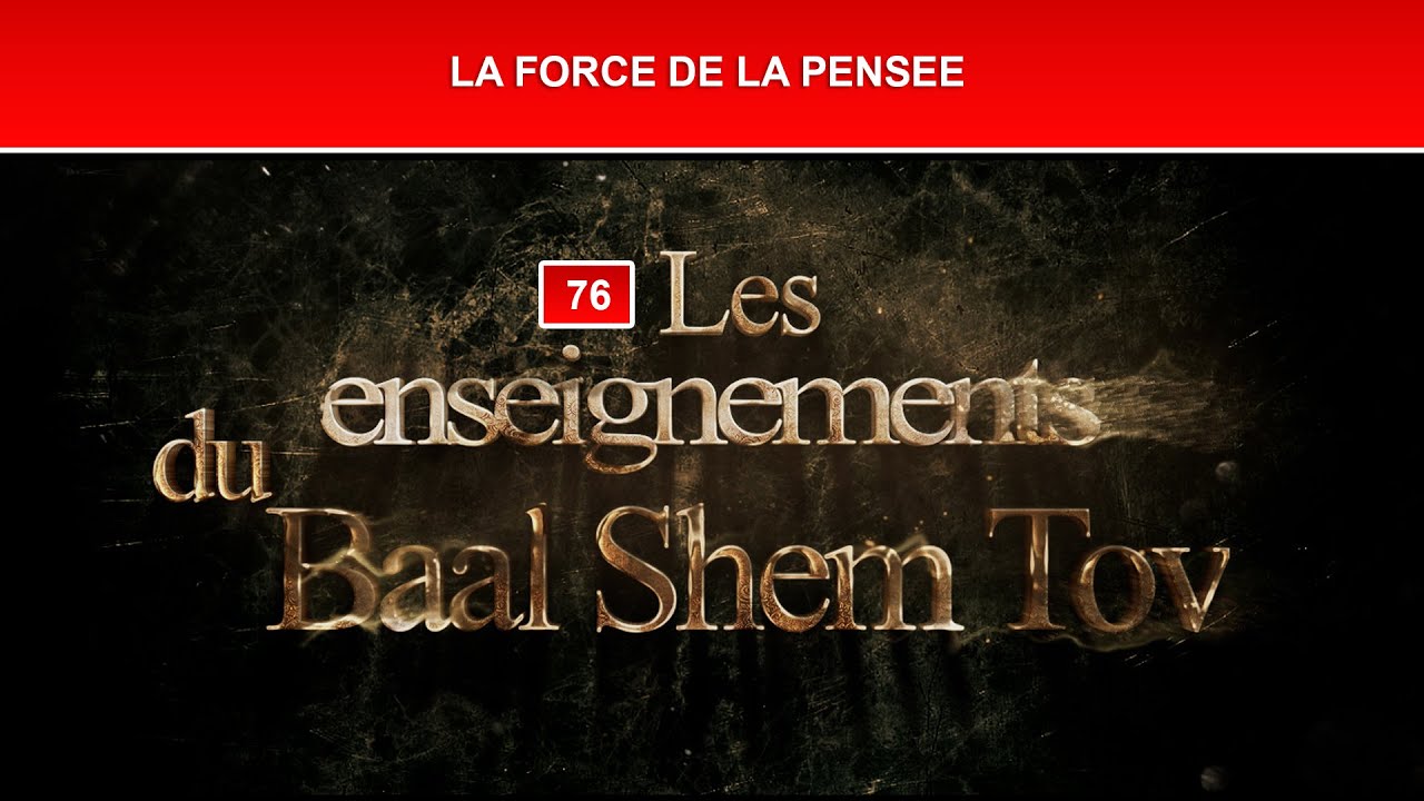 Les enseignements du Baal Shem Tov 76 - LA FORCE DE LA PENSEE