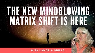 The Matrix SHIFT NOW will blow your Mind | Landria Onkka