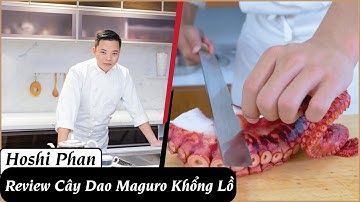 Review Cây Dao Maguro Khủng Lồ Nổi Tiếng Của Nhật Bản - Chef Hoshi Phan