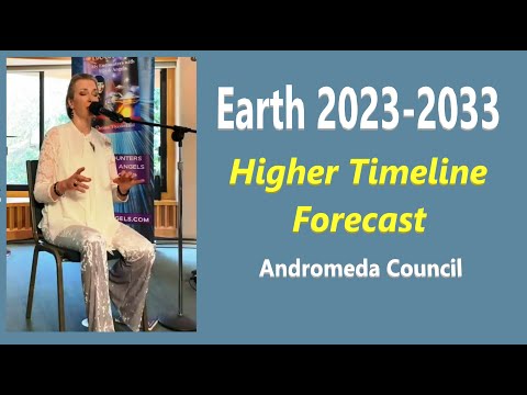 2023-2033 Forecast for Earth. Andromeda Council Channeled at Cosmic Awakening Conference 2023