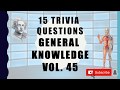 15 Trivia Questions (General Knowledge) No. 45