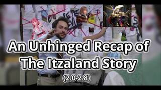 My Unhinged Summary of Itzaland Lore