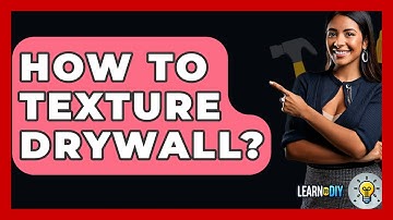 How To Texture Drywall? - LearnToDIY360.com