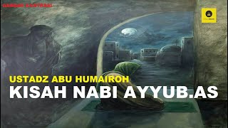 Kisah Nabi Ayyub.AS - Ustadz Abu Humairoh