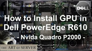 How to install GPU in Dell PowerEdge R610 | Nvidia Quadro P2000