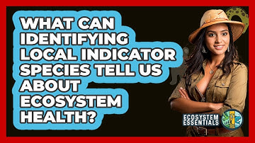 What Can Identifying Local Indicator Species Tell Us About Ecosystem Health? - Ecosystem Essentials