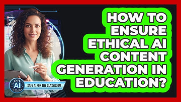 How To Ensure Ethical AI Content Generation In Education?