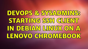 DevOps & SysAdmins: Starting SSH client in Debian Linux on a Lenovo Chromebook