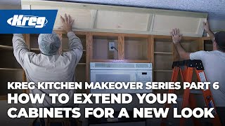 Kreg Kitchen Makeover Series Part 6: How To Extend Your Cabinets for a New Look