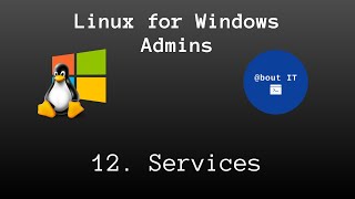 12. Working with services - Linux for Windows Admins