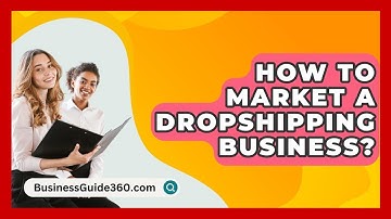 How To Market A Dropshipping Business? - BusinessGuide360.com