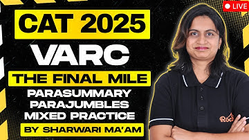 CAT 2025 VARC The Final Mile | Para Summary, Para Jumbles - Mixed Practice by Sharwari Ma’am | Rodha