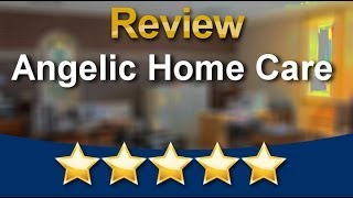 Angelic Home Care Concord          Amazing           5 Star Review by Mrs. P.