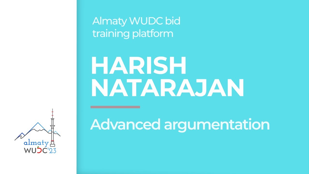 Harish Natarajan - Advanced argumentation. Almaty WUDC bid training platform.