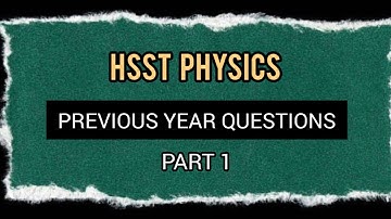 HSST PHYSICS || PREVIOUS YEAR QUESTIONS - PART 1