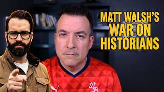 Matt Walsh's War on Historians & How Youtube Can Fix it