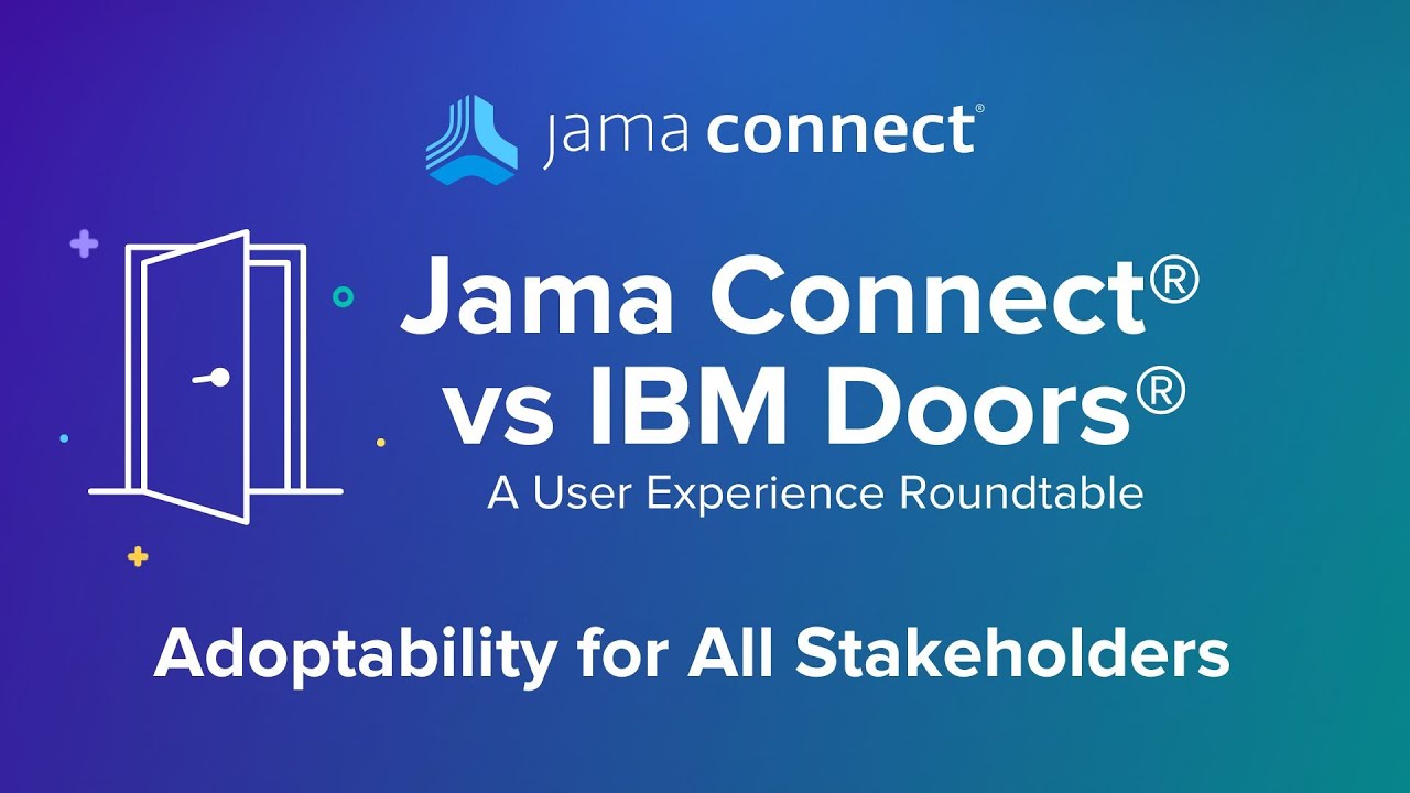 Jama Connect® vs. IBM® DOORS®: Adoptability for All Stakeholders: A User Experience Roundtable Chat