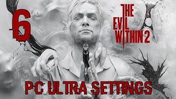 THE EVIL WITHIN 2 Gameplay Walkthrough PC Part 6 60FPS ULTRA  SETTINGS No Commentary HD1080p