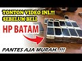 Kena BLOKIR..?? Kamu HARUS NONTON DULU.!! Apa Itu HP BATAM.? Kenapa MURAH.? Apakah illegal.?