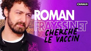 Roman Frayssinet cherche le vaccin - Le Pestacle, Clique - CANAL+