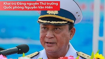 Khai trừ Đảng nguyên Thứ trưởng Quốc phòng Nguyễn Văn Hiến