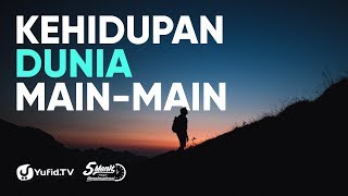 Kehidupan Dunia Main-Main - Ustadz Ali Nur, Lc.