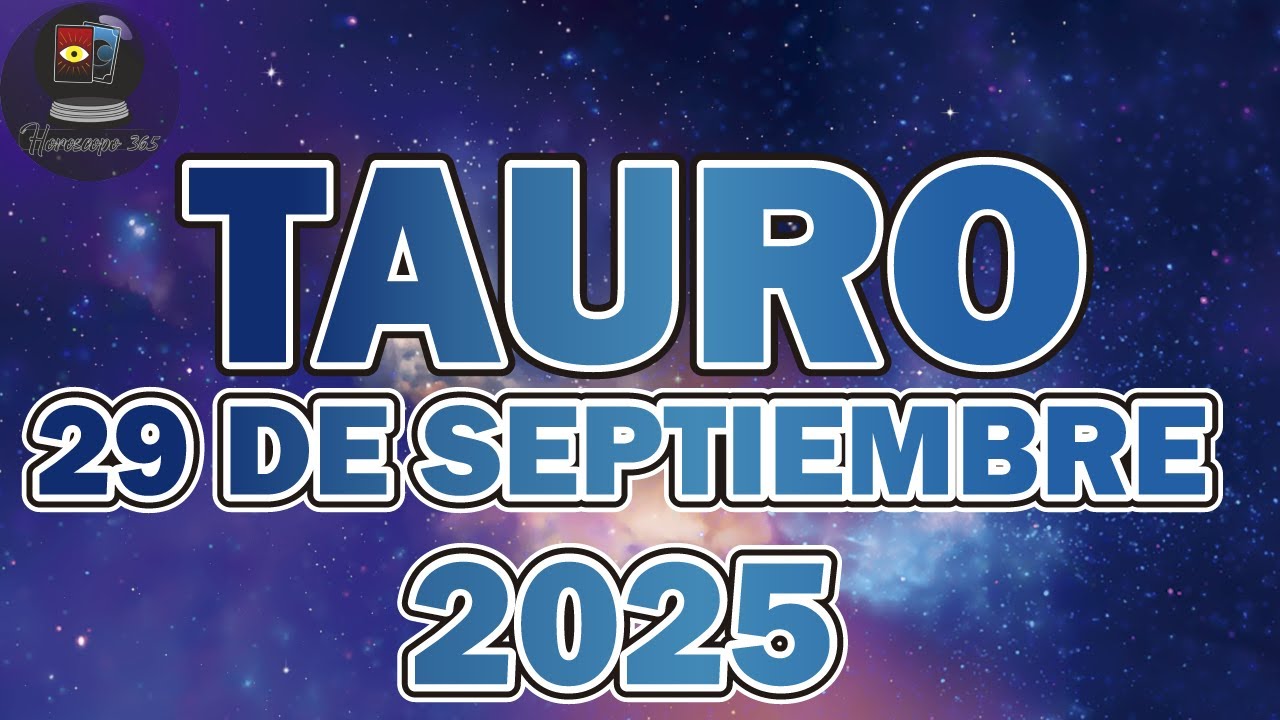 Horóscopo Diario - Tauro - 29 de Septiembre de 2025. - YouTube