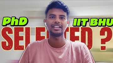 From INTERVIEW to RESULT: My PhD Admission Journey at IIT BHU
