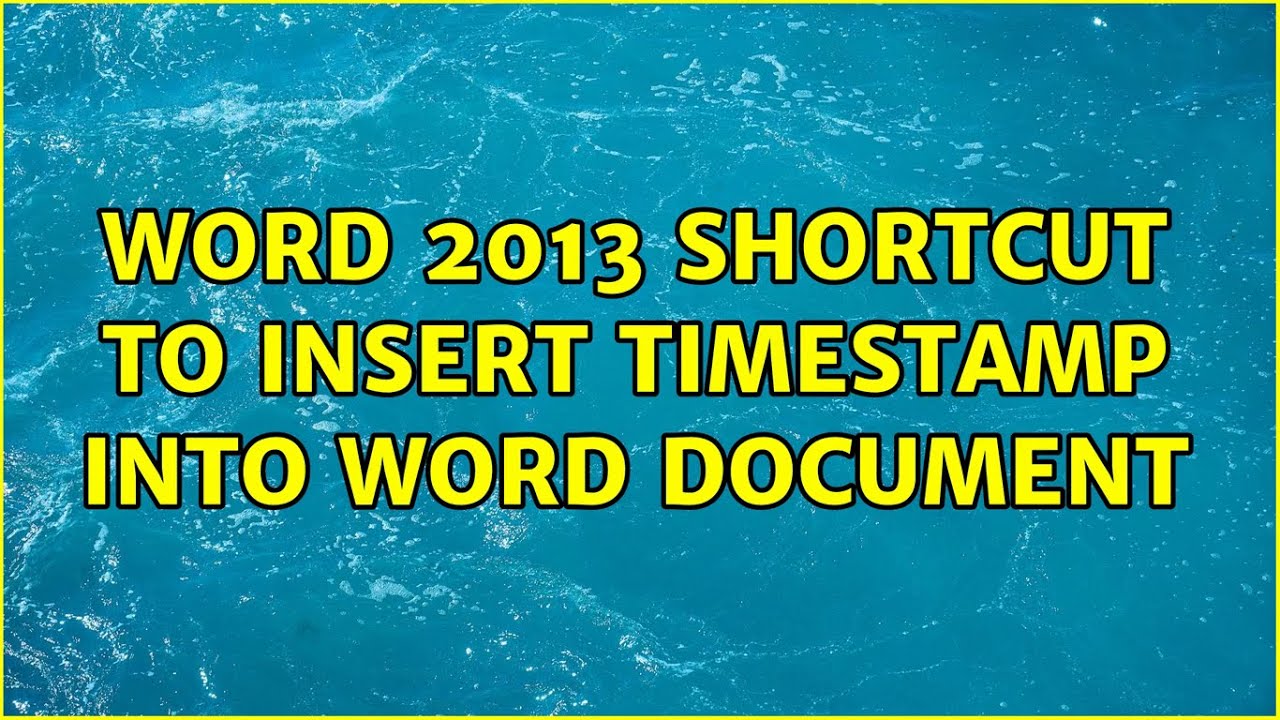 Word 2013: Shortcut to insert timestamp into word document (2 Solutions ...