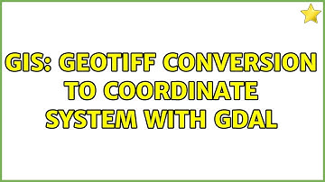 GIS: geotiff conversion to coordinate system with gdal (2 Solutions!!)