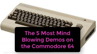 The 5 Most Mind Blowing Demos on the Commodore 64