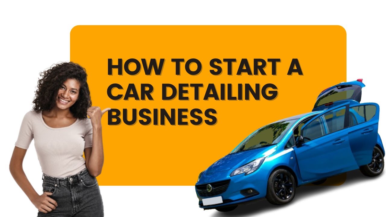 How To Start A Car Detailing Business - YouTube