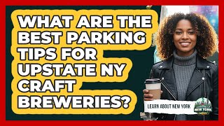 What Are The Best Parking Tips For Upstate NY Craft Breweries? - Learn About New York