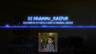 Diya bar ke vo turi/DJ DHAMMU - RAIPUR