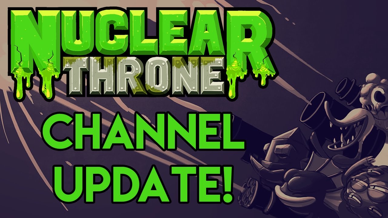 A Channel Update & Some Nuclear Throne
