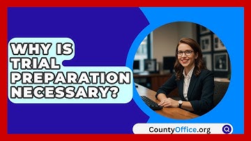 Why Is Trial Preparation Necessary? - CountyOffice.org