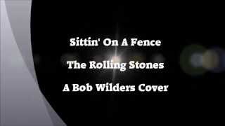 Video thumbnail of "Sittin' On A Fence  The Rolling Stones A Bob Wilders Cover"