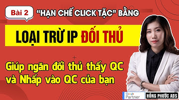 Chặn click tặc Google Ads bằng Loại trừ IP đối thủ | Chống Click Tặc - Bài 2